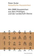 Rätselhafte Hauszeichen: Mit 2500 Hauszeichen aus dem Prättigau und der Landschaft Davos